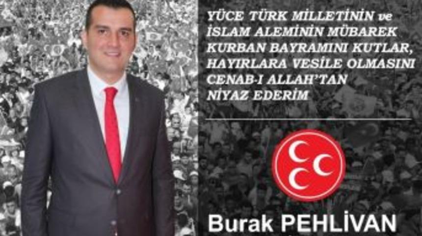 Mhp İl Başkanı Pehlivan: Bu Bayramı Ulvi Bir Milat Kabul Edip K&uuml;sk&uuml;nl&uuml;kleri Son Verelim