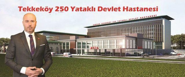 Tekkeköy’e Yapılacak 250 Yataklı Devlet Hastanesinin İhalesi Yapıldı