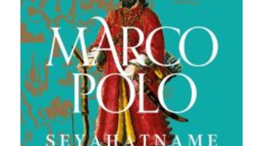 Marco Polo&rsquo;nun Seyahatnamesi Raflarda Yerini Aldı