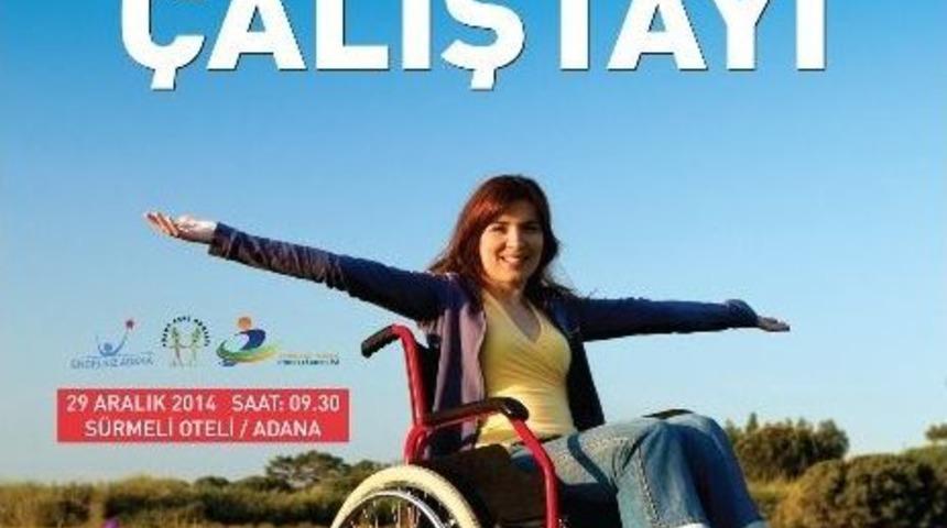 Engelsiz Adana &Ccedil;alıştayı, 29 Aralık&rsquo;ta