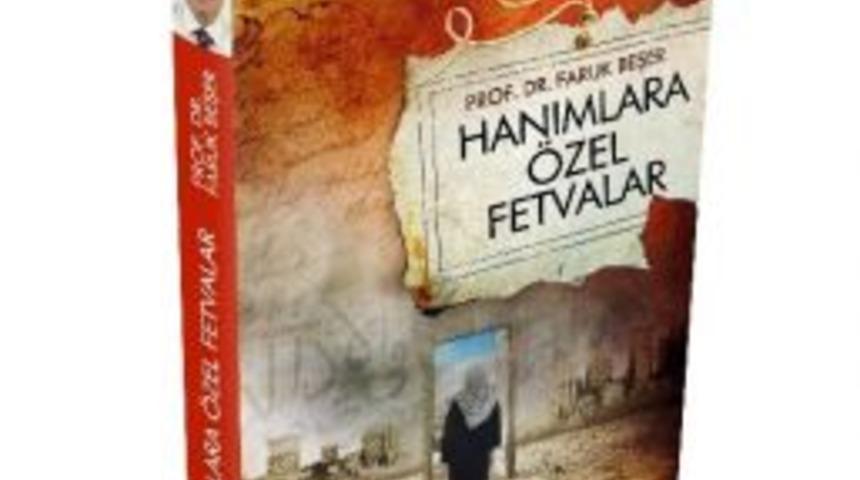 Faruk Beşer&rsquo;in Kaleminden &lsquo;hanımlar İ&ccedil;in &Ouml;zel Fetvalar&rsquo;