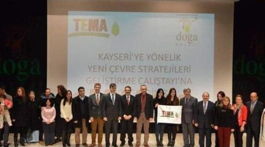 Tema Vakfı Kayseri&rsquo; Ye Y&ouml;nelik Yeni &Ccedil;evre Stratejileri Geliştirme &Ccedil;alıştayı Yaptı