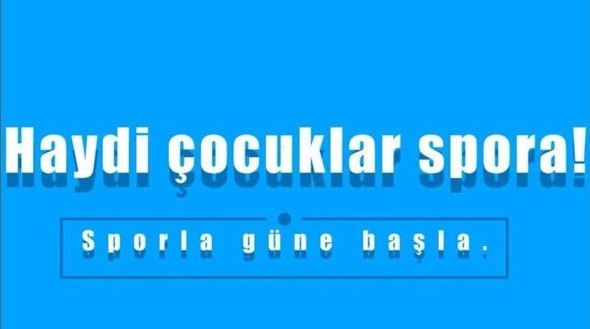 &ldquo;haydi &Ccedil;ocuklar Spora&rdquo; Projesi Başlıyor