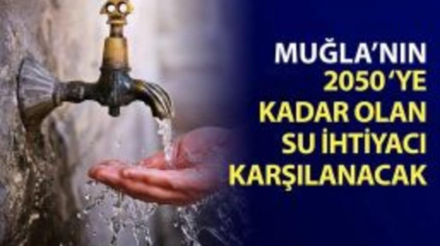 Muğla 2050 Yılına Kadar Susuz Kalmayacak