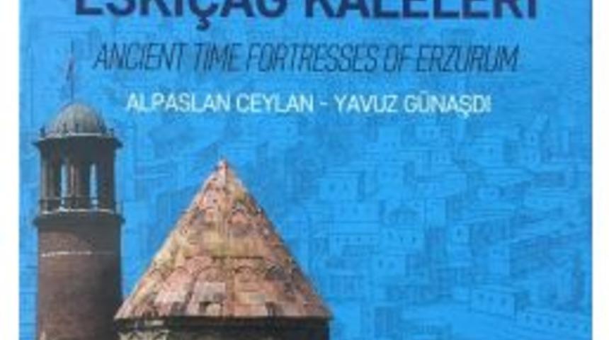 Doğunun Sınır Taşı Erzurum&rsquo;un Eski&ccedil;ağ Kaleleri Kitabı Yayınlandı