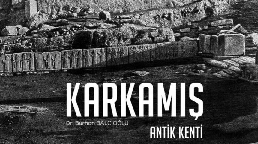 “karkamış Antik Kenti” Kitabı Yayımlandı