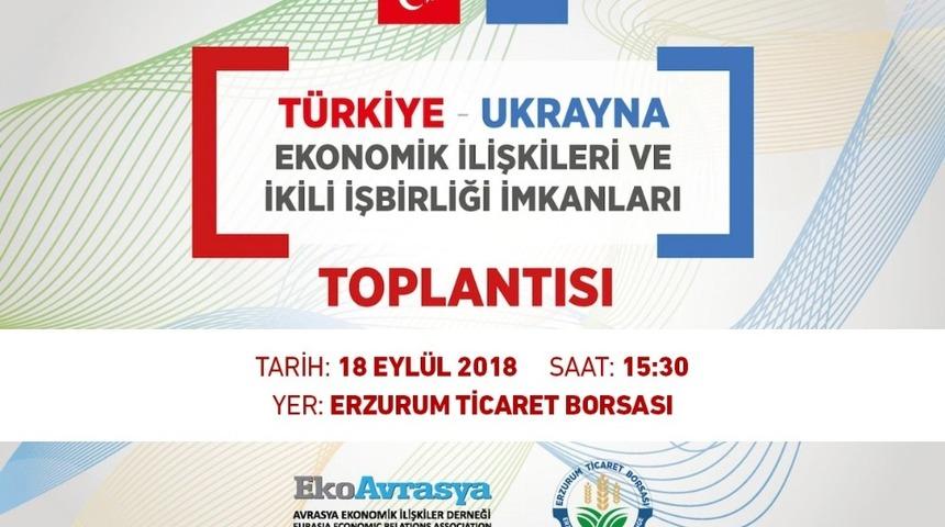Erzurum ile Ukrayna arasında ekonomi k&ouml;pr&uuml;leri kurulacak