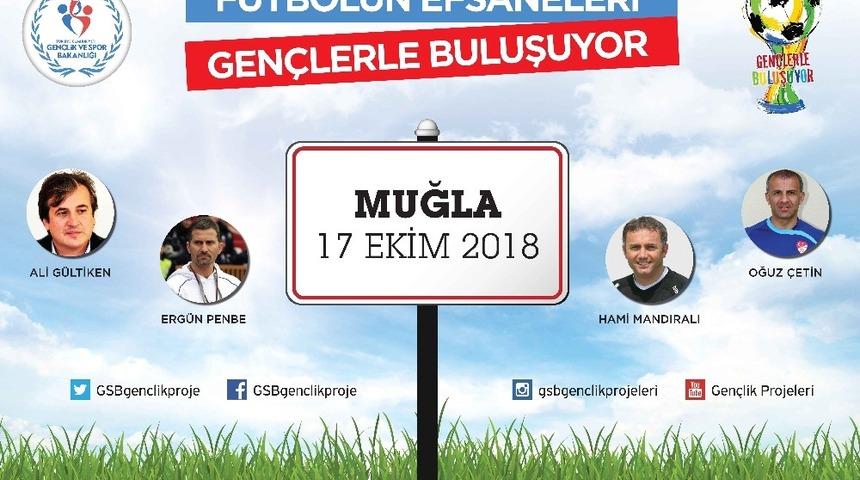 Futbolun efsaneleri Muğla&rsquo;da gen&ccedil;lerle buluşuyor