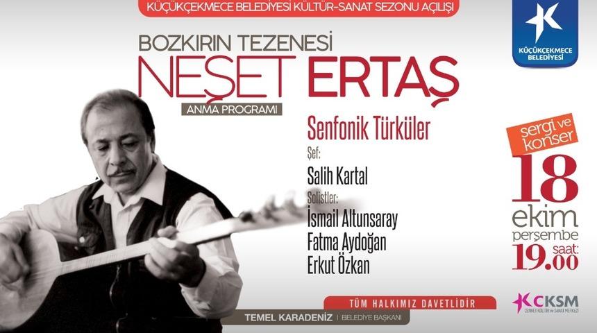 K&uuml;&ccedil;&uuml;k&ccedil;ekmece Belediyesi K&uuml;lt&uuml;r Sanat Sezonu a&ccedil;ılışında Neşet Ertaş&rsquo;ı anacak