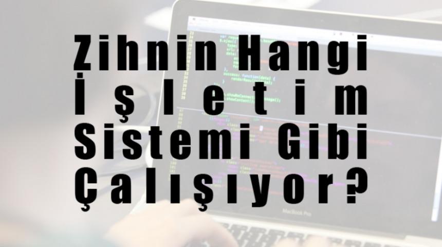 Zihnin Hangi İşletim Sistemi Gibi Çalışıyor?