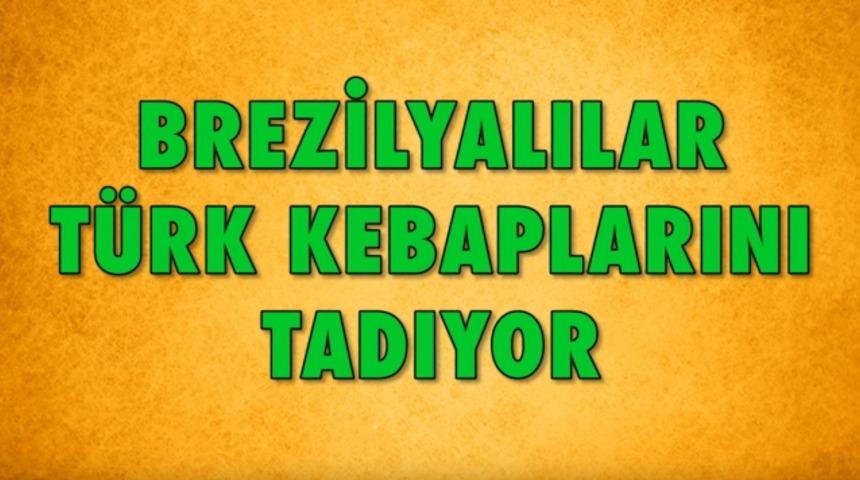 Brezilyalılar T&uuml;rk kebaplarını tadıyor
