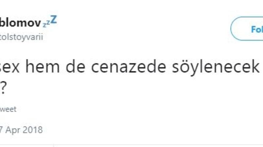 ''Hem seks hem de cenazede söylenecek bir cümle?'' sorusuna verilen, gülmekten yaran cevaplar